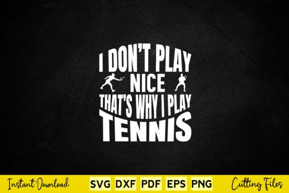 I Don't Play Nice Tennis SVG: A Designer's Review