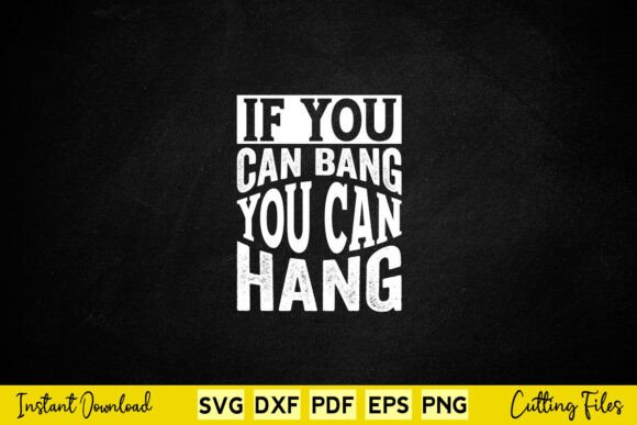 If You Can Bang You Hang Svg: A Designer's Review